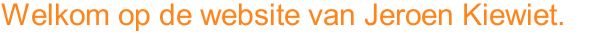 Welkom op de website van Jeroen Kiewiet. 